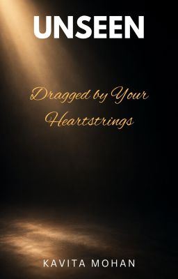 UNSEEN : Dragged By Your Heartstrings