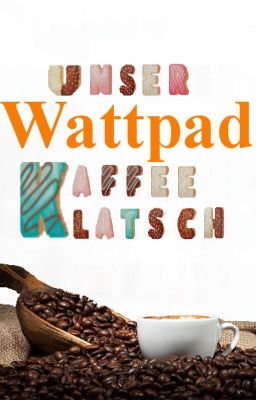 Unser Wattpad Kaffeeklatsch