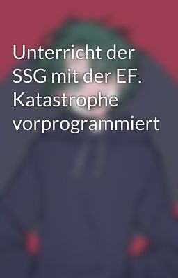 Unterricht der SSG mit der EF. Katastrophe vorprogrammiert 