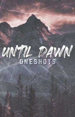 UNTIL DAWN | ONESHOTS 