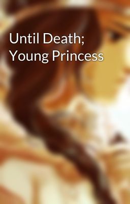 Until Death; Young Princess