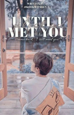 Until I Met You | A Kookmin Fiction 