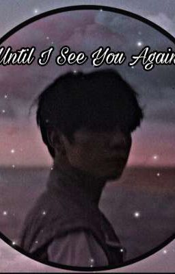 {Until I See You Again} jjk ✔️