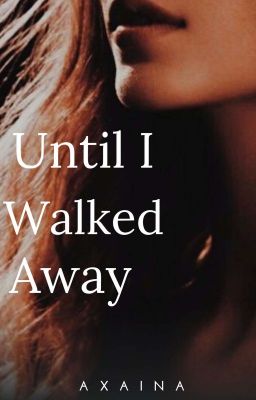 Until I Walked Away