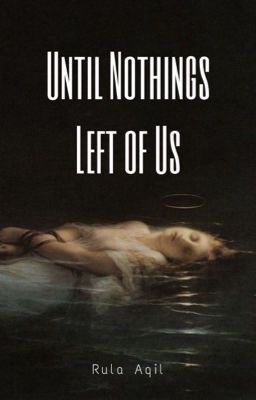 Until Nothings Left of Us