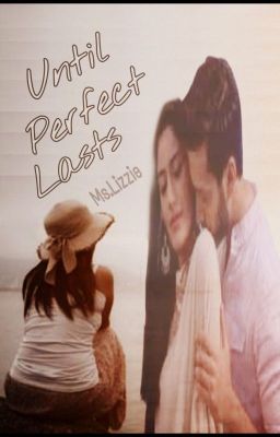 Until Perfect Lasts (ShivIka)