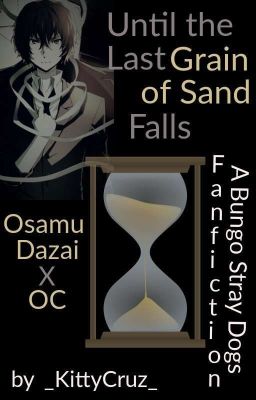 Until the Last Grain of Sand Falls (Osamu Dazai x OC)