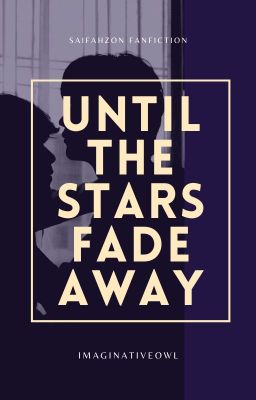 Until the Stars Fade Away [MxM - SaifahZon] [COMPLETED]