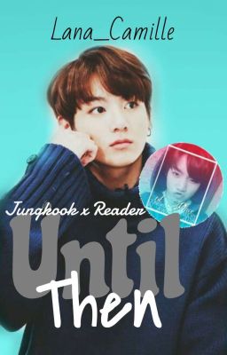 Until Then | J.JK X Reader | ✔