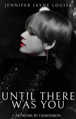 Until There Was You ♡ Taehyung/Reader FF ♡ Slow Updates ♡