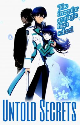 Untold Secrets (The Irregular At Magic High School x OC/Male reader)