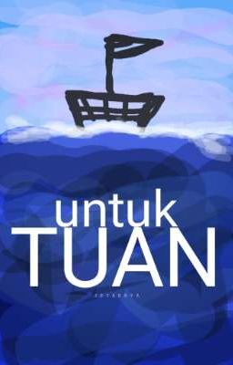 untuk TUAN | Cerita Pendek [SELESAI✔]