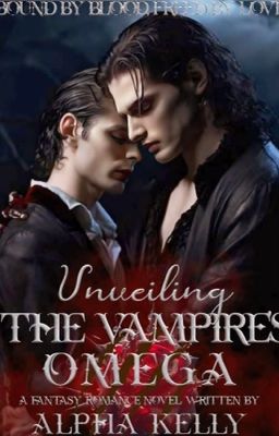 Unveiling The Vampire's Omega (Bound By Blood, Freed By Love)