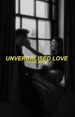 Unverbalised Love  || ✓