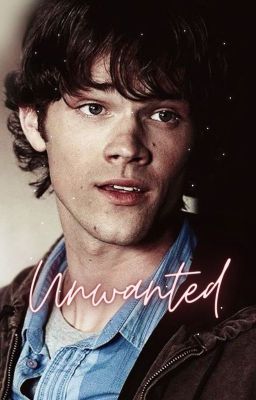 Unwanted (Sam Winchester)