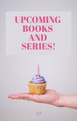 Upcoming Books And Series!