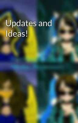 Updates and Ideas!