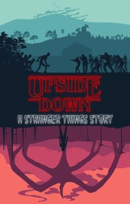 UPSIDE DOWN: A STRANGER THINGS STORY