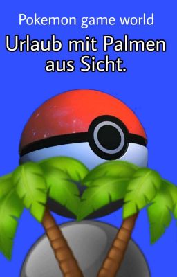 Urlaub mit Palmen aus Blick. (Pokemon Ff) 