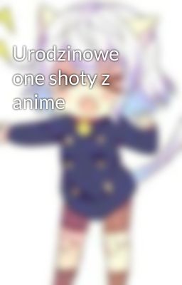 Urodzinowe one shoty z anime