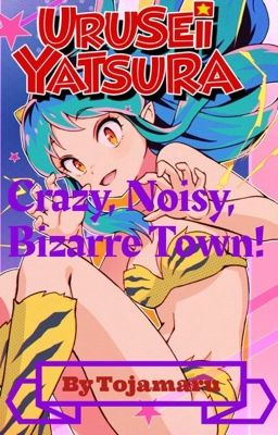 Urusei Yatsura: Crazy, Noisy, Bizarre Town! 