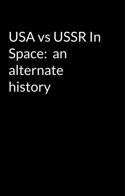 USA vs USSR In Space:  an alternate history