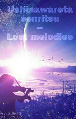 ° Ushinawareta senritsu -- Lost melodies •