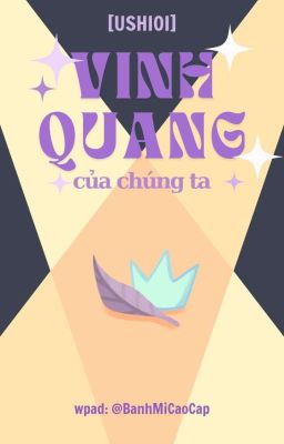 [UshiOi] Vinh quang của chúng ta.