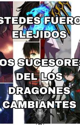 Ustedes fueron elejidos los sucesores de los dragones cambiantes ( originales )