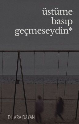 üstüme basıp geçmeseydin*