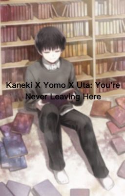 UtaYomoKane: You're Never Leaving Here