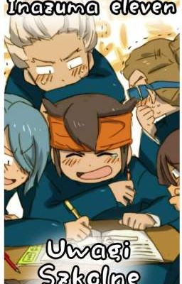 Uwagi szkolne || Inazuma Eleven ||