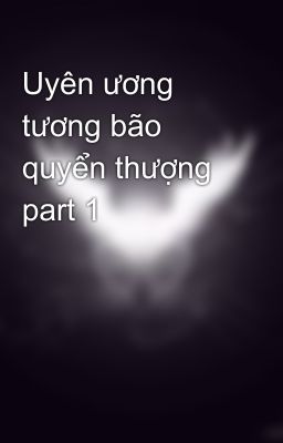 Uyên ương tương bão quyển thượng part 1