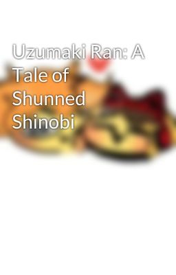 Uzumaki Ran: A Tale of Shunned Shinobi