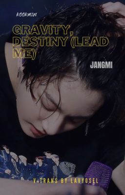 V-Trans| gravity, destiny (lead me)