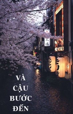 VÀ CẬU BƯỚC ĐẾN - A Thuần