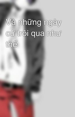 Và những ngày cứ trôi qua như thế