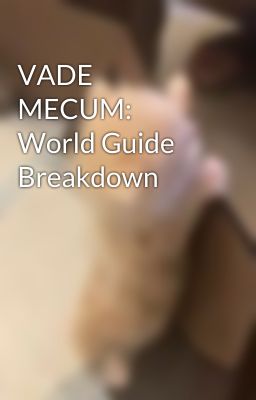 VADE MECUM: World Guide Breakdown