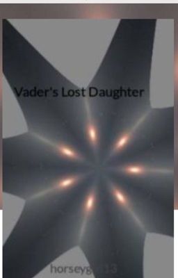 Vader's Lost Daughter{Old Draft}