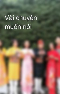 Vài chuyện muốn nói