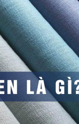 Vải linen là gì? Khám phá một số thiết kế đẹp nhất từ ​​vải lanh