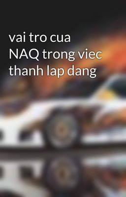 vai tro cua NAQ trong viec thanh lap dang