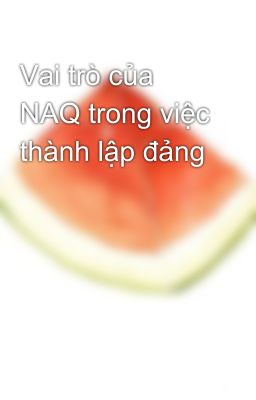 Vai trò của NAQ trong việc thành lập đảng