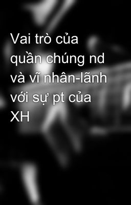 Vai trò của quần chúng nd và vĩ nhân-lãnh với sự pt của XH