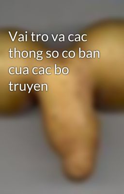 Vai tro va cac thong so co ban cua cac bo truyen