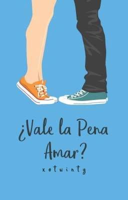 ¿Vale la Pena Amar? [COMPLETA]