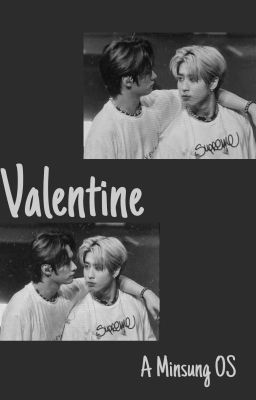 Valentine || Minsung OS