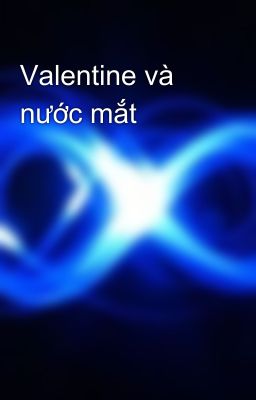 Valentine và nước mắt