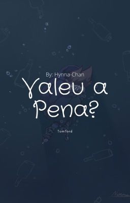 Valeu a Pena? {Sendo reescrita}