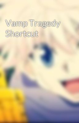 Vamp Tragedy Shortcut